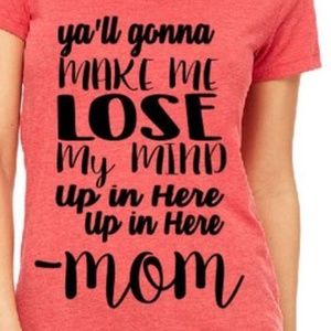 yall gonna make me lose my mind mom shirt